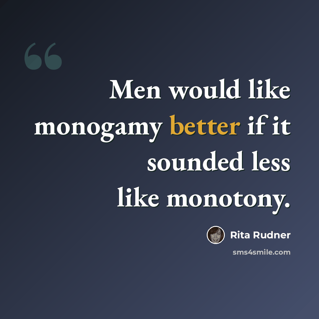 “Men would like monogamy better if it sounded less like monotony.” quote by Rita Rudner