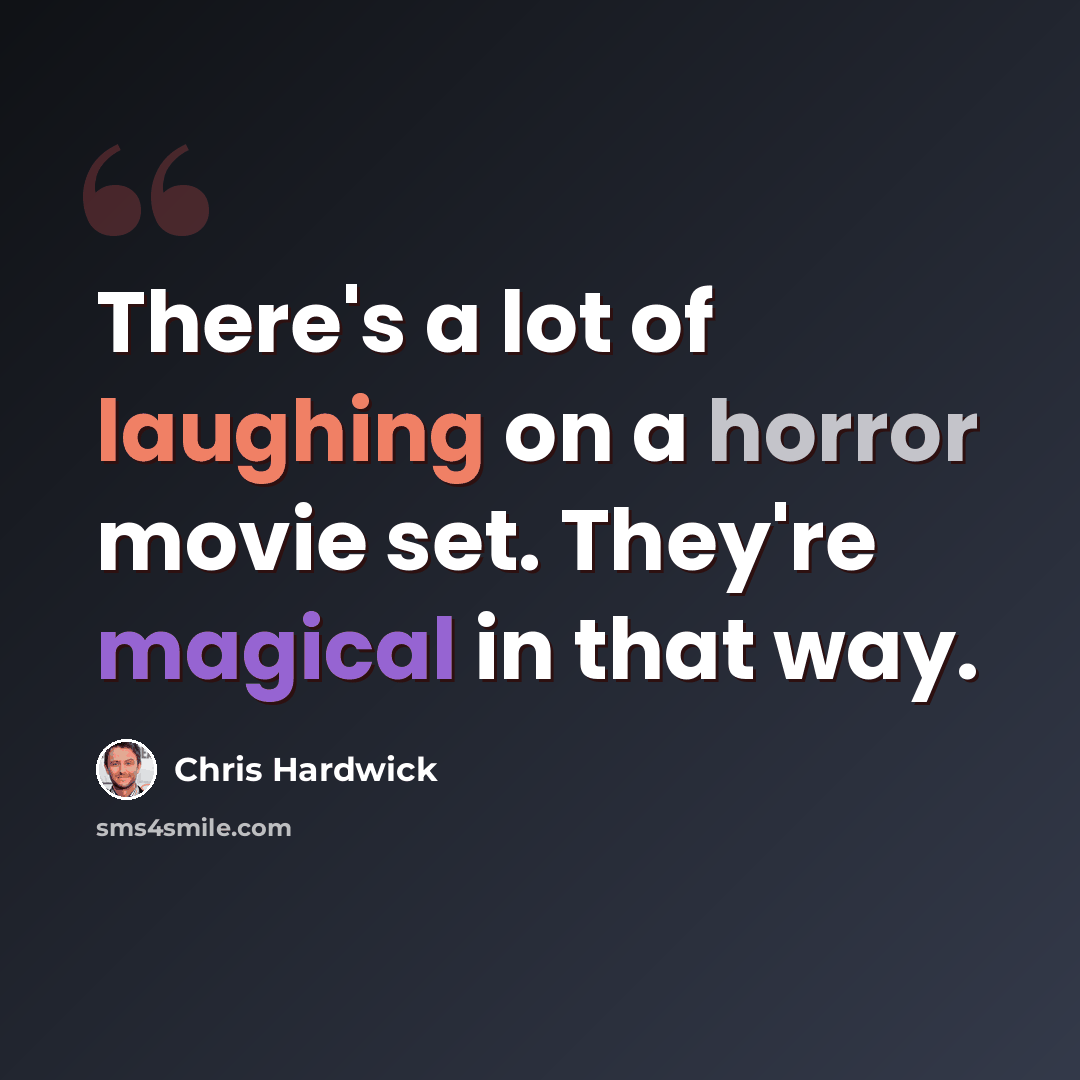 “There's a lot of laughing on a horror movie set. They're magical in that way.” quote by Chris Hardwick
