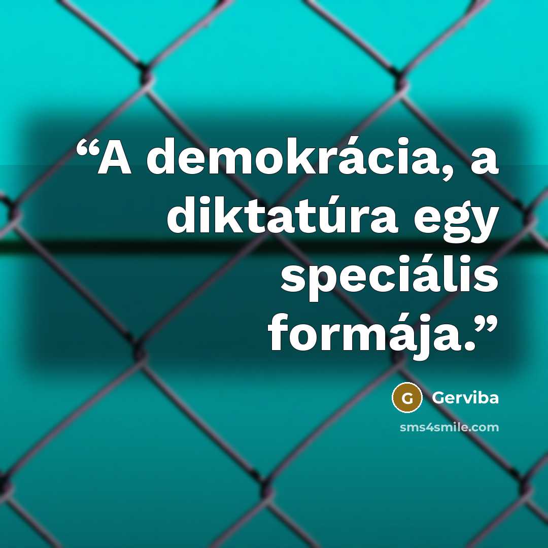 “A demokrácia, a diktatúra egy speciális formája.” quote by Gerviba