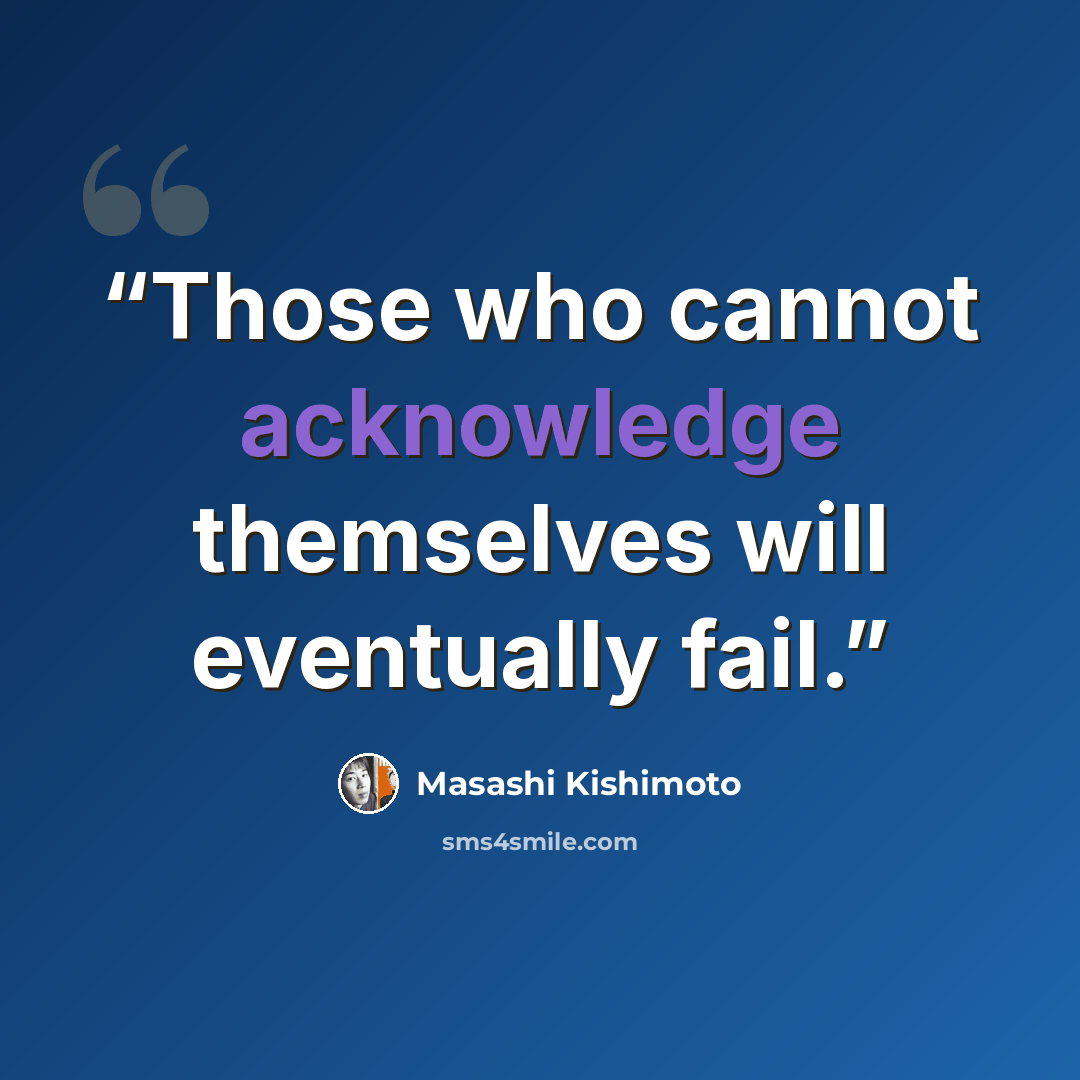 “Those who cannot acknowledge themselves will eventually fail.” quote by Masashi Kishimoto