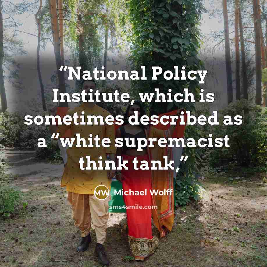“National Policy Institute, which is sometimes described as a “white supremacist think tank,” quote by Michael Wolff