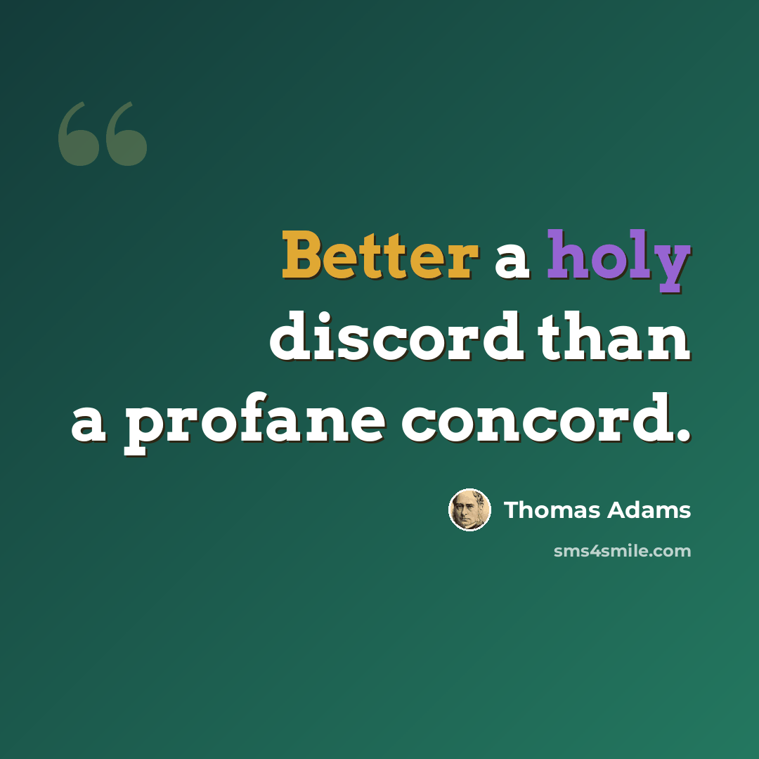“Better a holy discord than a profane concord.” quote by Thomas Adams