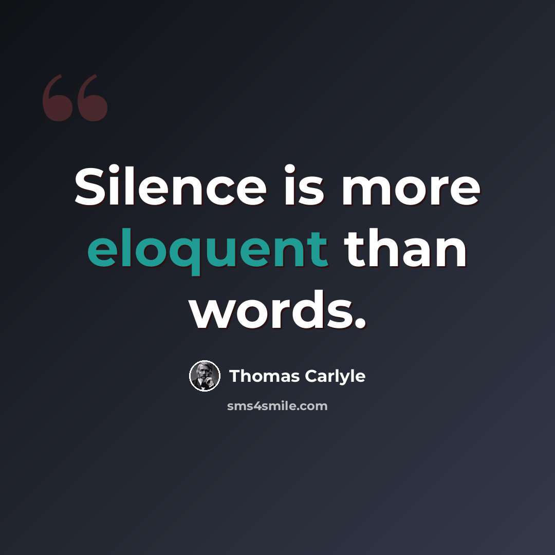 “Silence is more eloquent than words.” quote by Thomas Carlyle