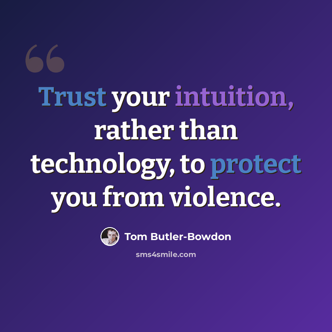 “Trust your intuition, rather than technology, to protect you from violence.” quote by Tom Butler-Bowdon