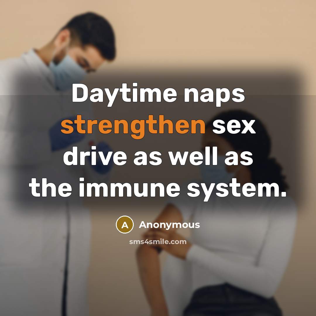 “Daytime naps strengthen sex drive as well as the immune system.” quote by Anonymous