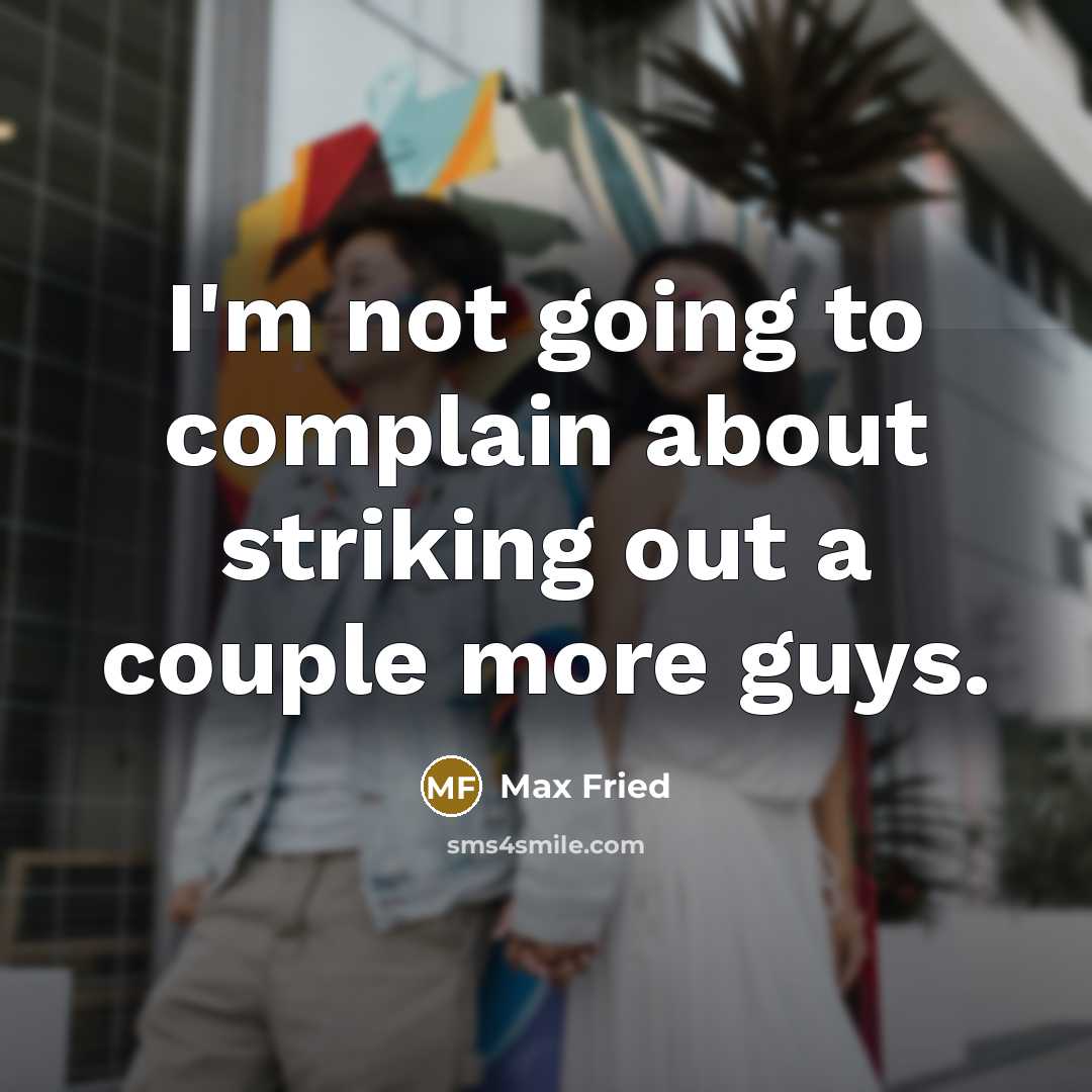 “I'm not going to complain about striking out a couple more guys.” quote by Max Fried