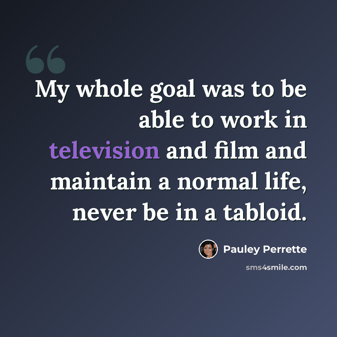 “My whole goal was to be able to work in television and film and maintain a normal life, never be in a tabloid.” quote by Pauley Perrette