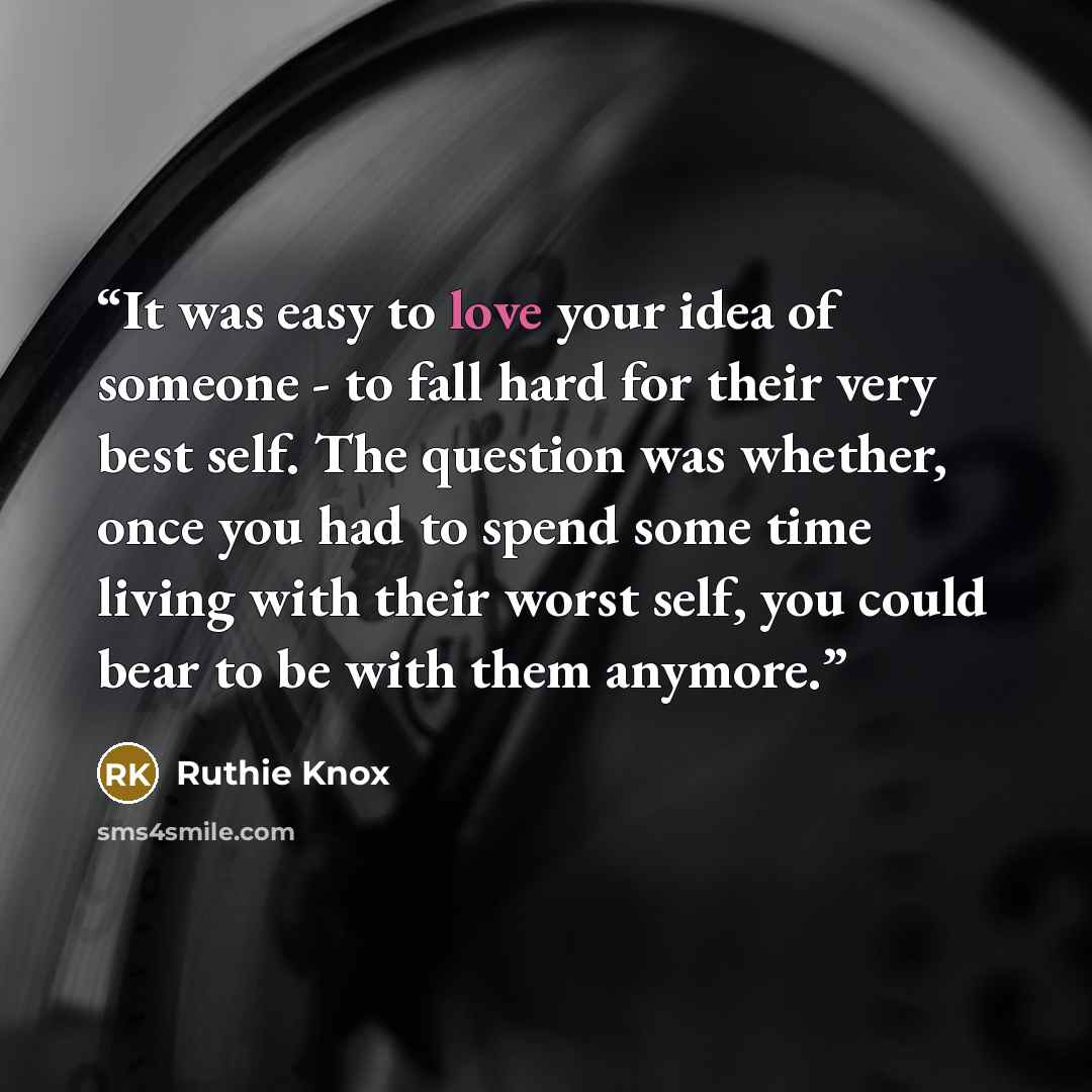 “It was easy to love your idea of someone - to fall hard for their very best self. The question was whether, once you had to spend some time living with their worst self, you could bear to be with them anymore.” quote by Ruthie Knox