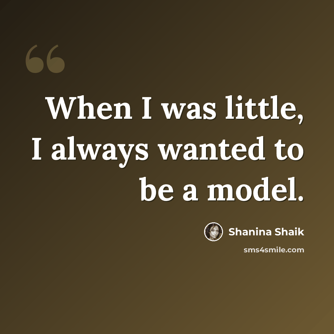 “When I was little, I always wanted to be a model.” quote by Shanina Shaik
