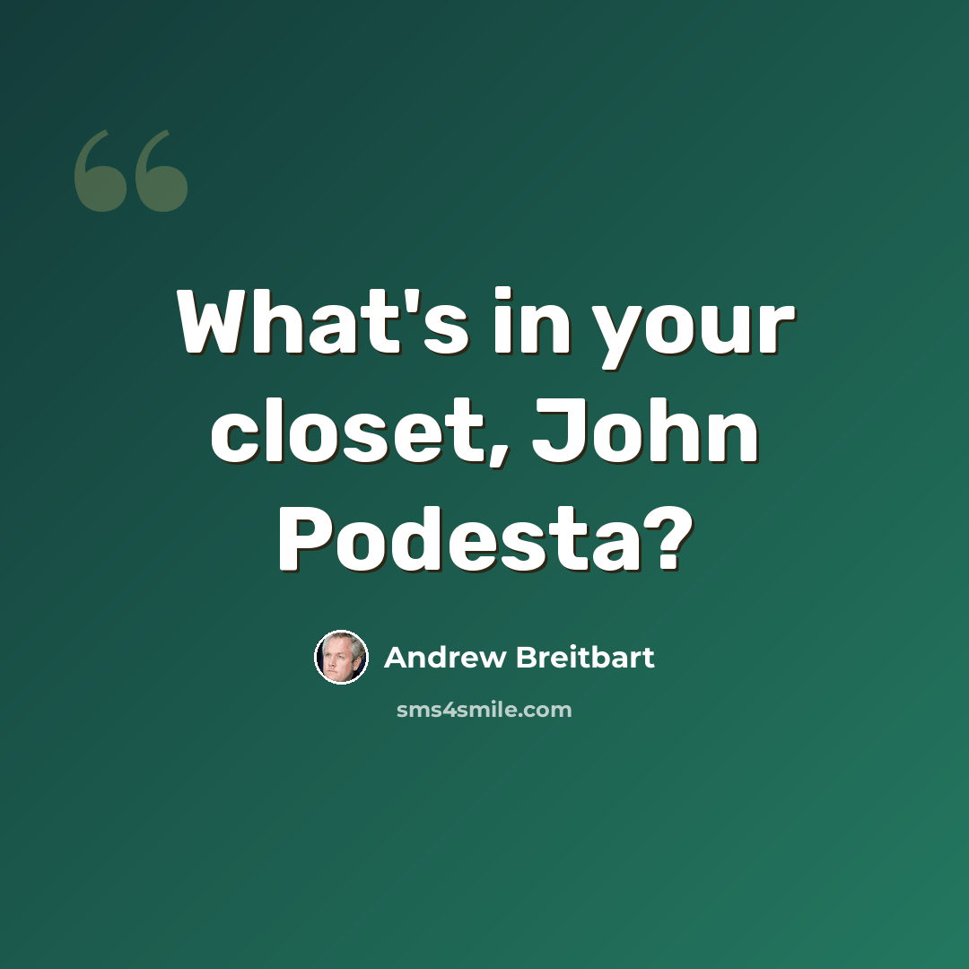 “What's in your closet, John Podesta?” quote by Andrew Breitbart