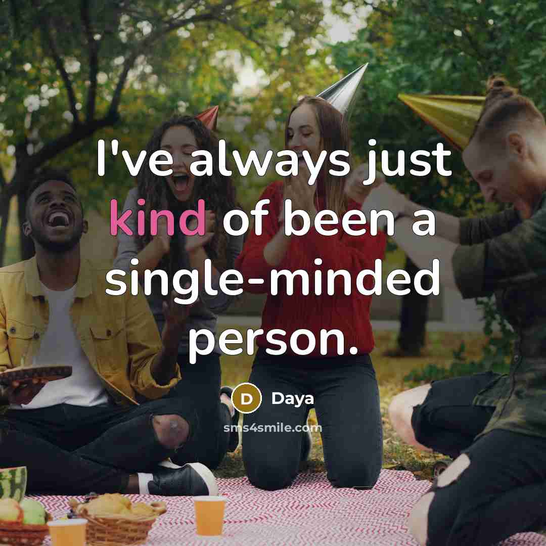 “I've always just kind of been a single-minded person.” quote by Daya