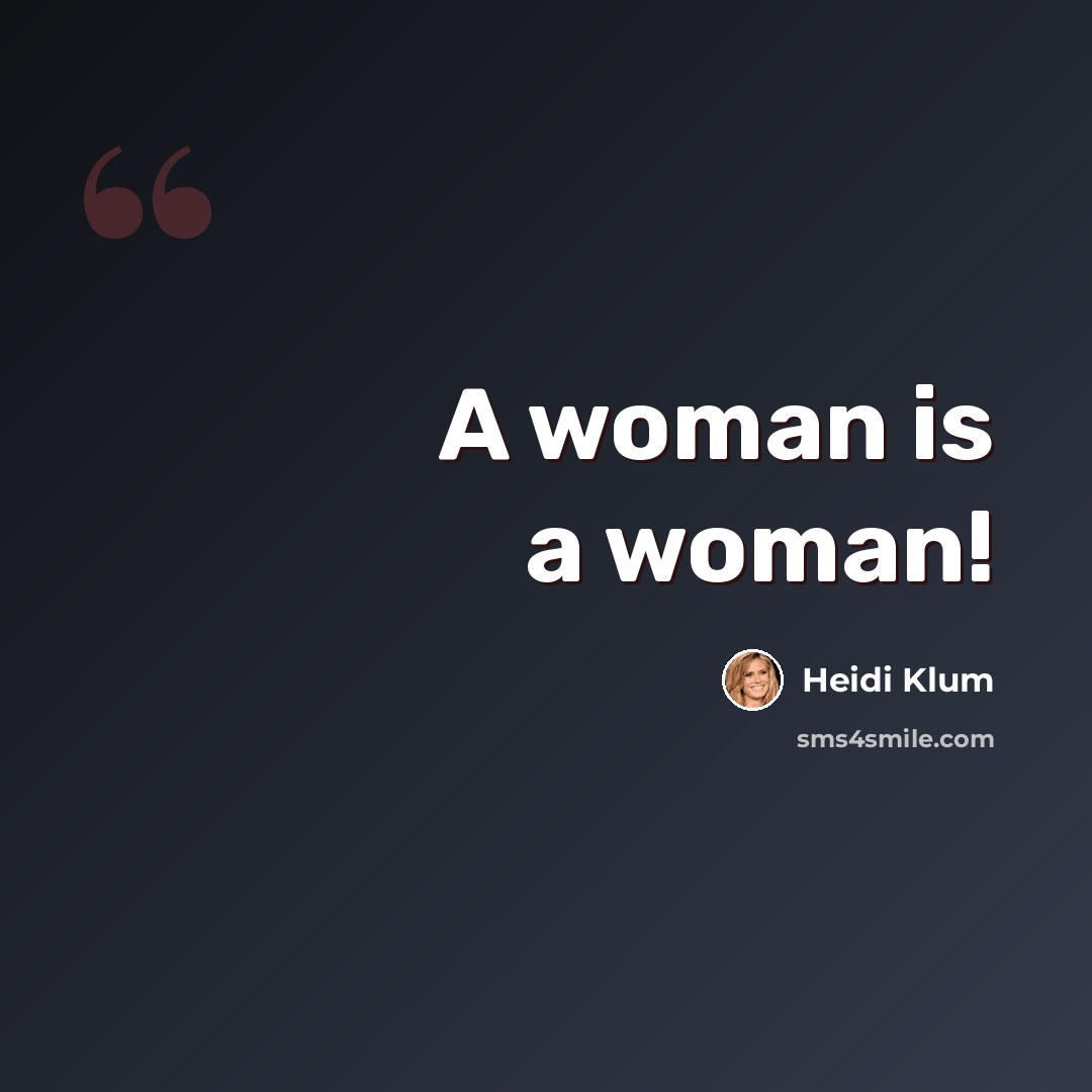“A woman is a woman!” quote by Heidi Klum