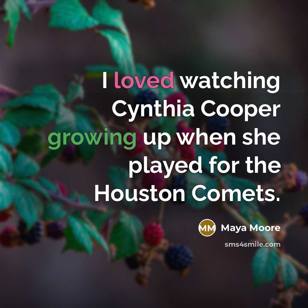 “I loved watching Cynthia Cooper growing up when she played for the Houston Comets.” quote by Maya Moore