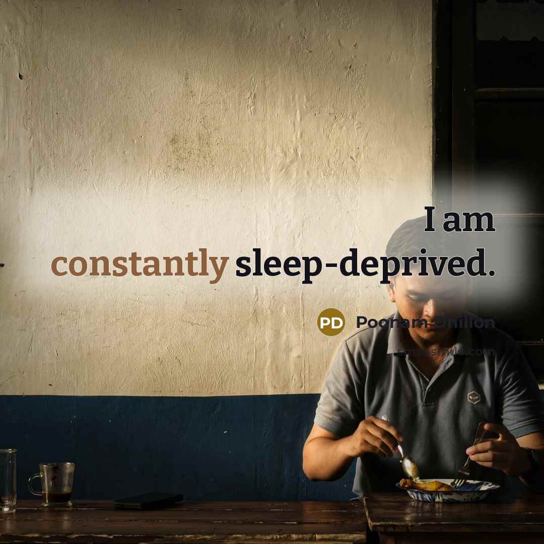 “I am constantly sleep-deprived.” quote by Poonam Dhillon
