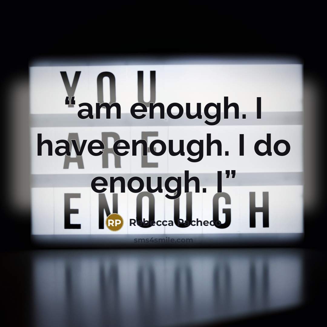“am enough. I have enough. I do enough. I” quote by Rebecca Pacheco