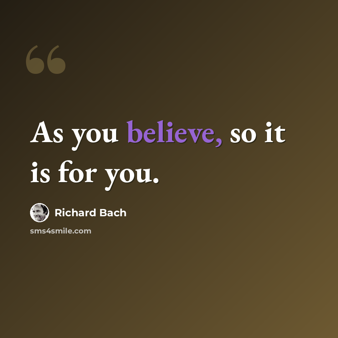 “As you believe, so it is for you.” quote by Richard Bach