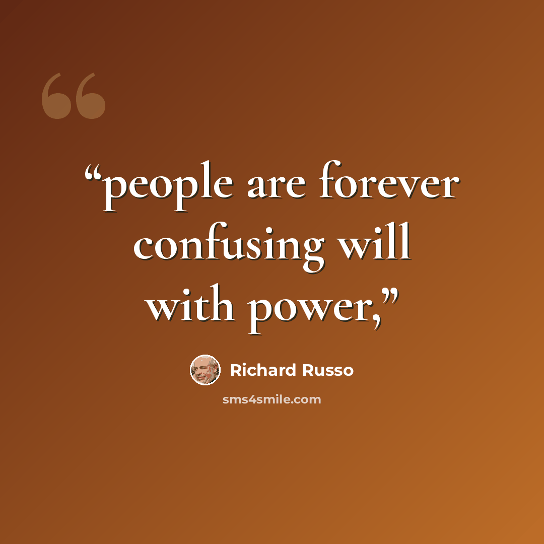 “people are forever confusing will with power,” quote by Richard Russo