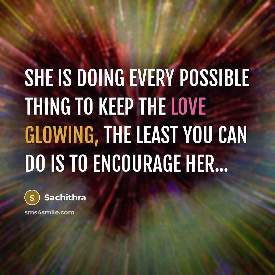 “She is doing every possible thing to keep the love glowing, the least you can do is to encourage her...” quote by Sachithra