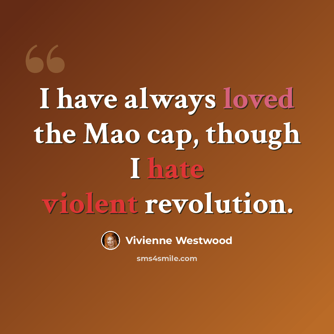 “I have always loved the Mao cap, though I hate violent revolution.” quote by Vivienne Westwood