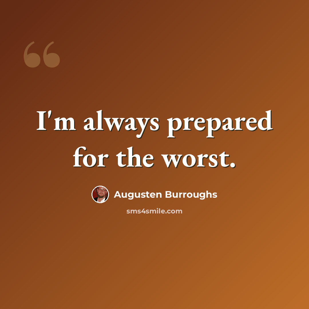 “I'm always prepared for the worst.” quote by Augusten Burroughs