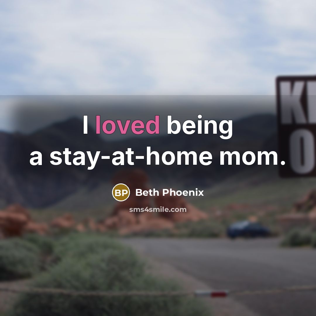 “I loved being a stay-at-home mom.” quote by Beth Phoenix