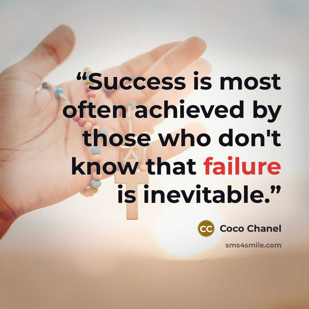 “Success is most often achieved by those who don't know that failure is inevitable.” quote by Coco Chanel