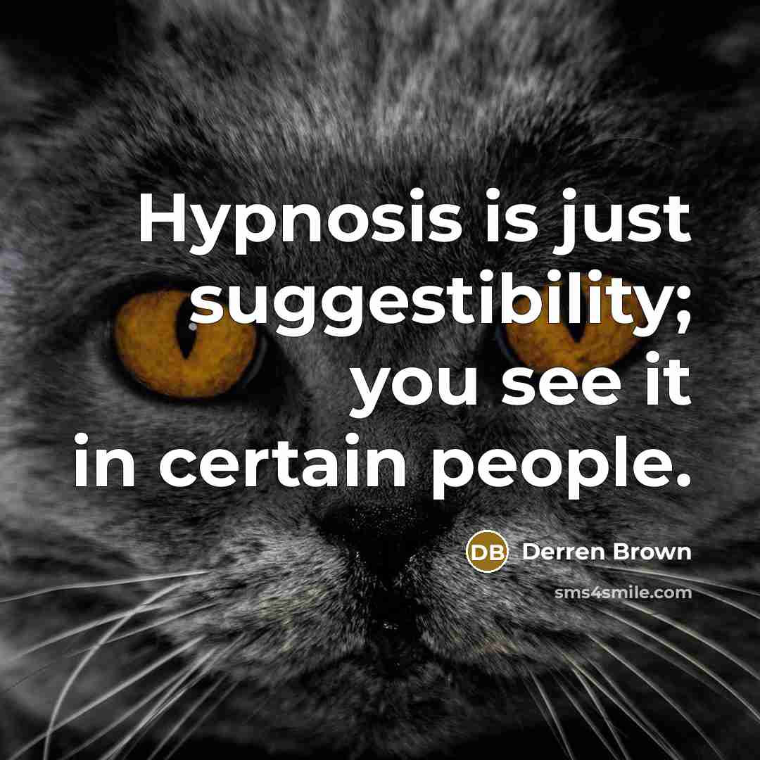 “Hypnosis is just suggestibility; you see it in certain people.” quote by Derren Brown
