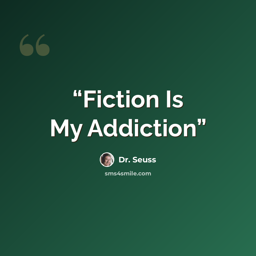 “Fiction Is My Addiction” quote by Dr. Seuss
