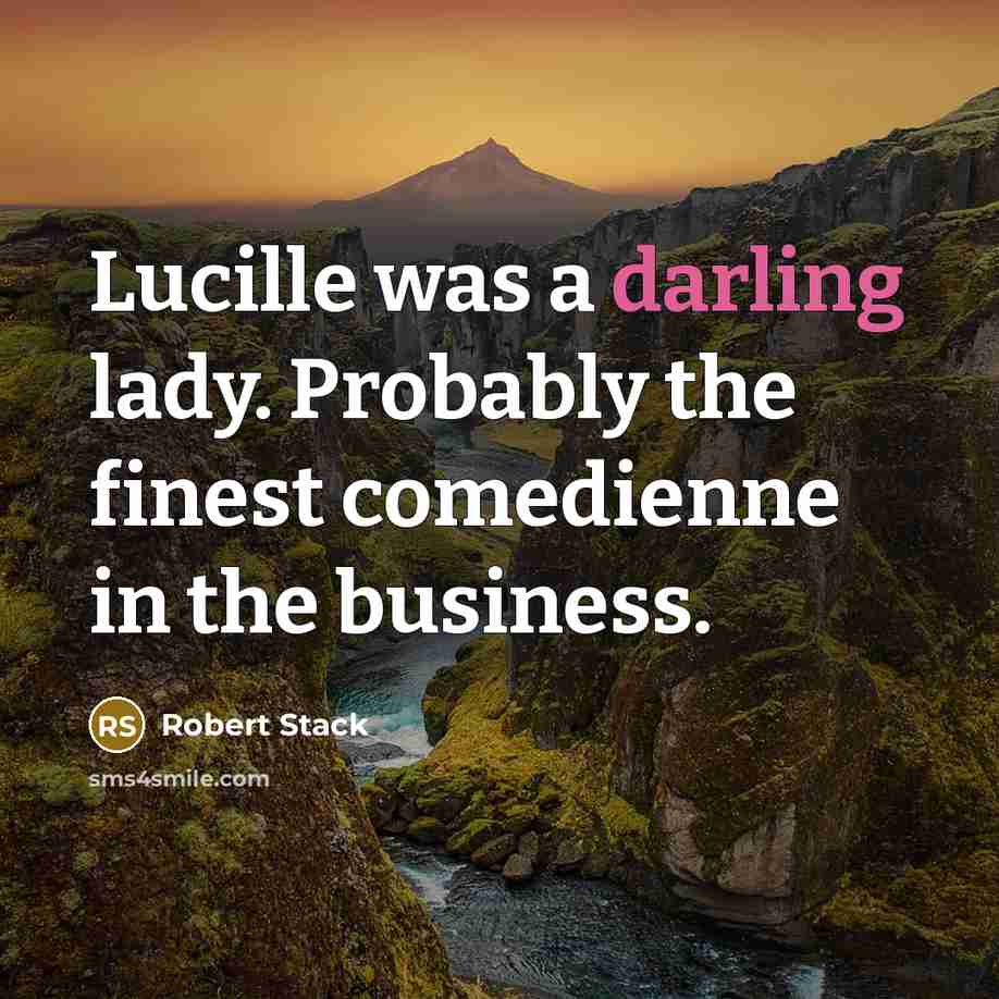 “Lucille was a darling lady. Probably the finest comedienne in the business.” quote by Robert Stack