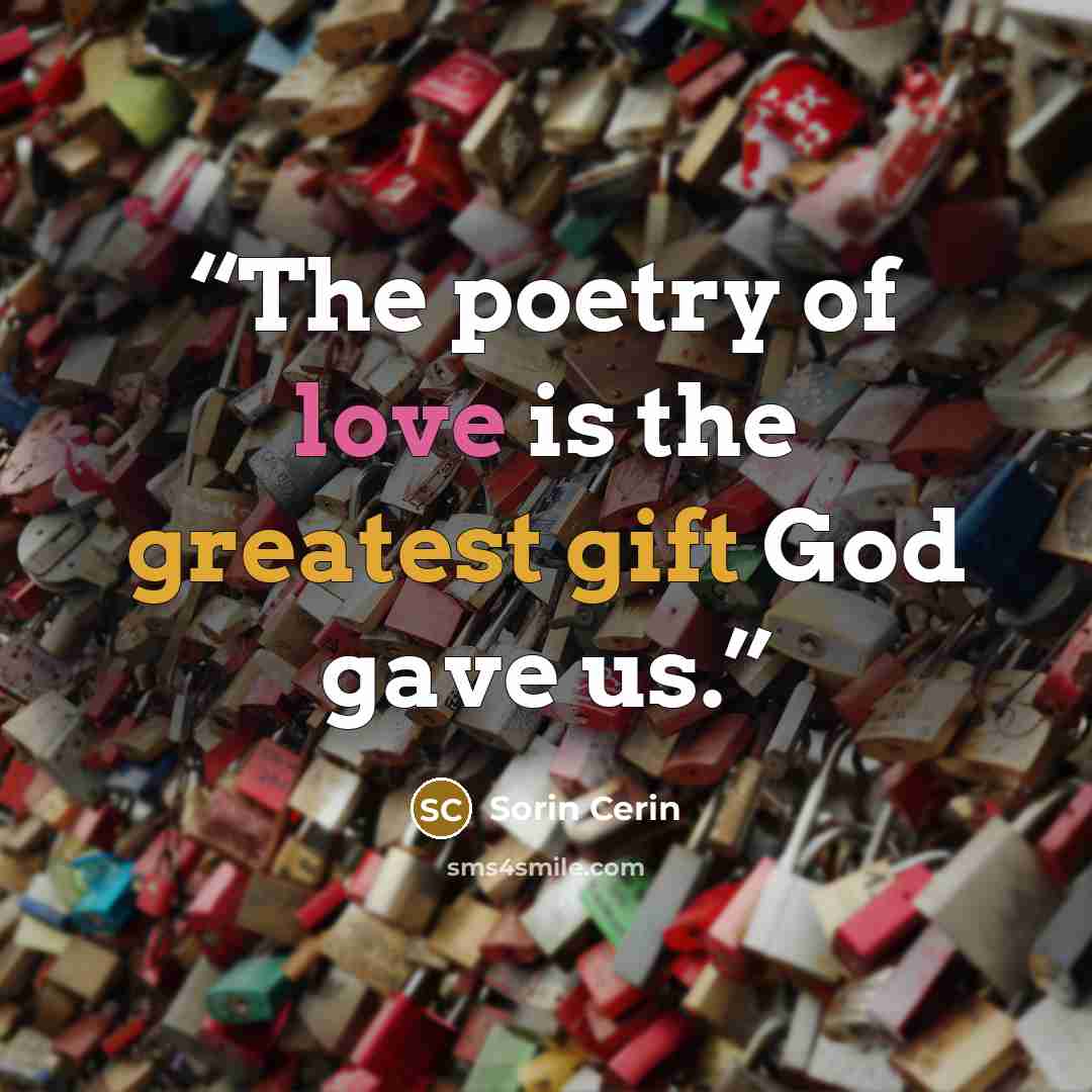 “The poetry of love is the greatest gift God gave us.” quote by Sorin Cerin