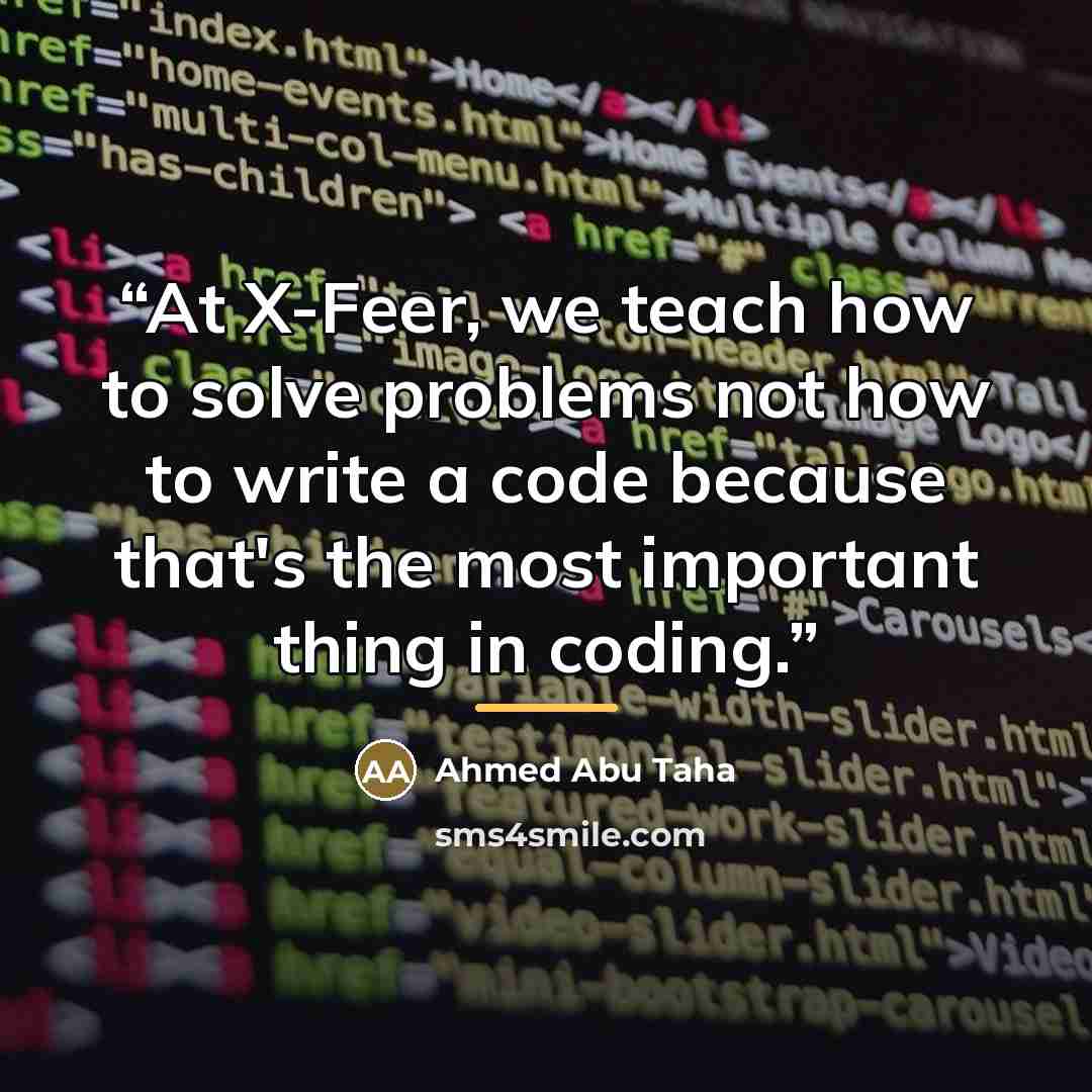 “At X-Feer, we teach how to solve problems not how to write a code because that's the most important thing in coding.” quote by Anonymous