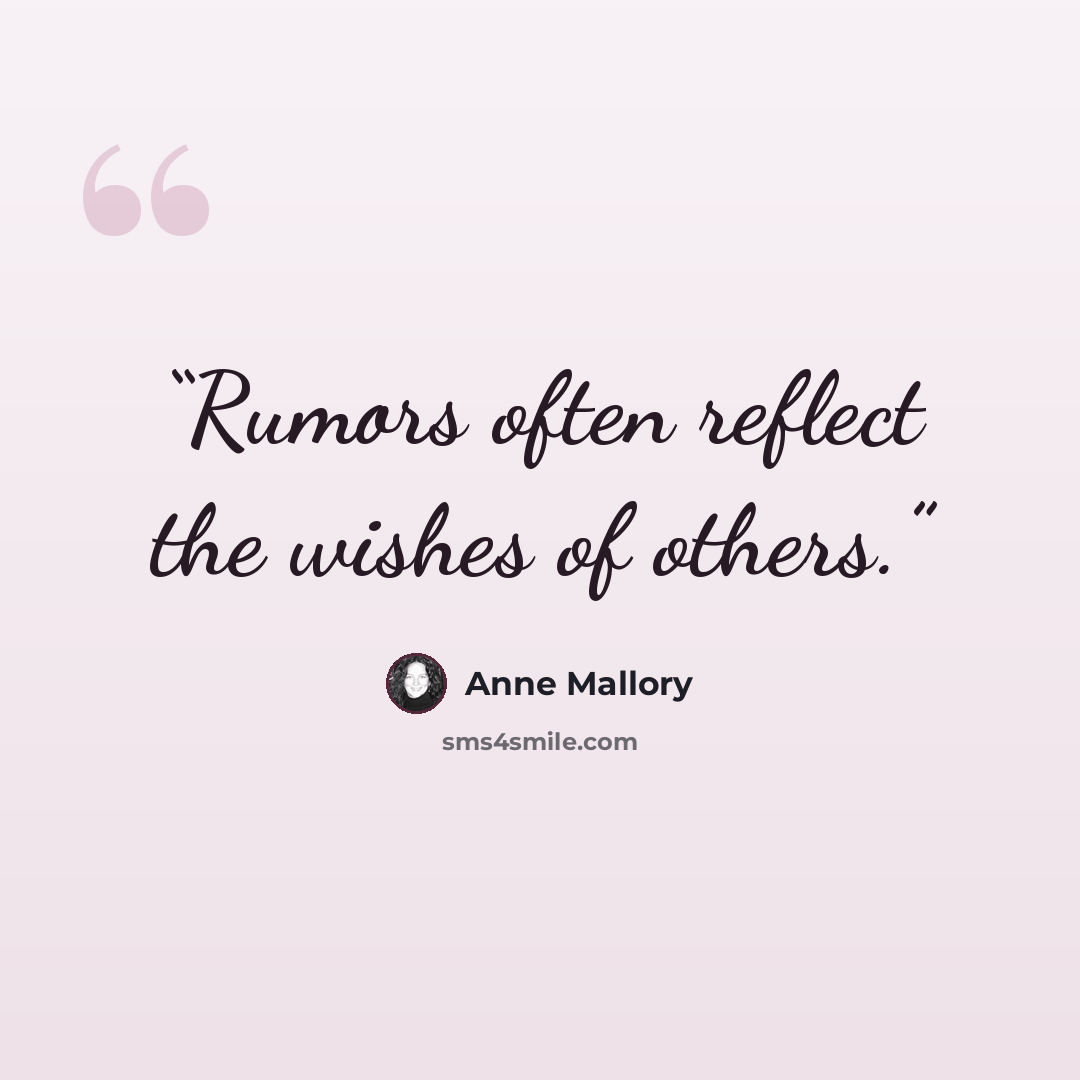 “Rumors often reflect the wishes of others.” quote by Anne Mallory