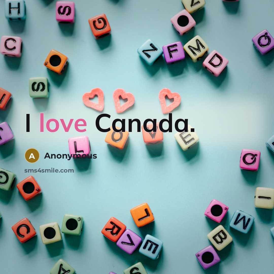 “I love Canada.” quote by Anonymous