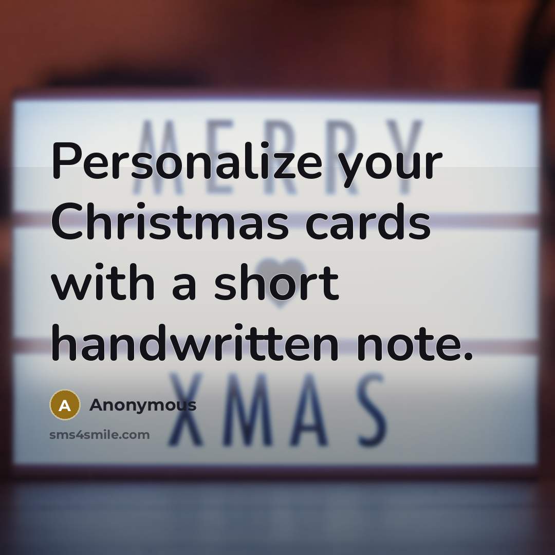 “Personalize your Christmas cards with a short handwritten note.” quote by Anonymous