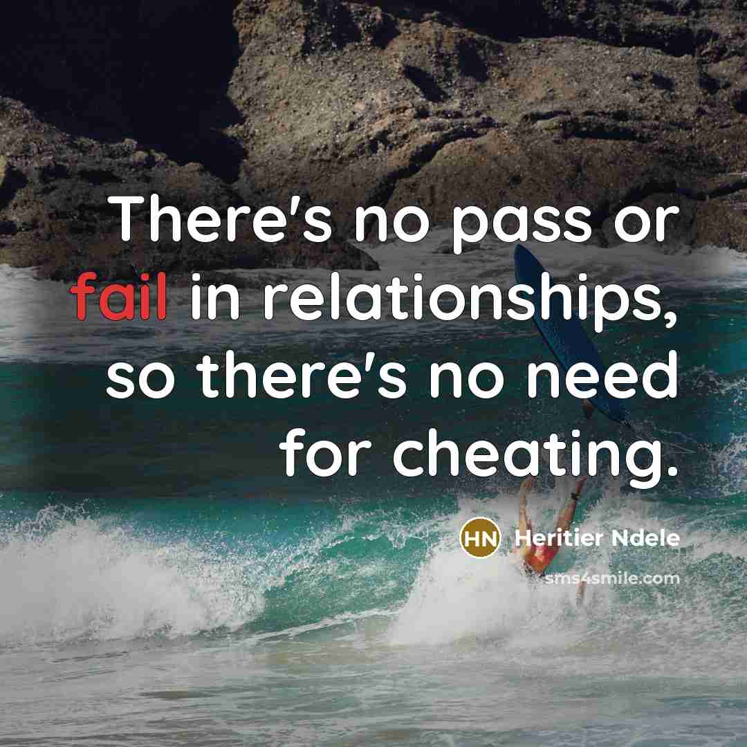 “There's no pass or fail in relationships, so there's no need for cheating.” quote by Heritier Ndele