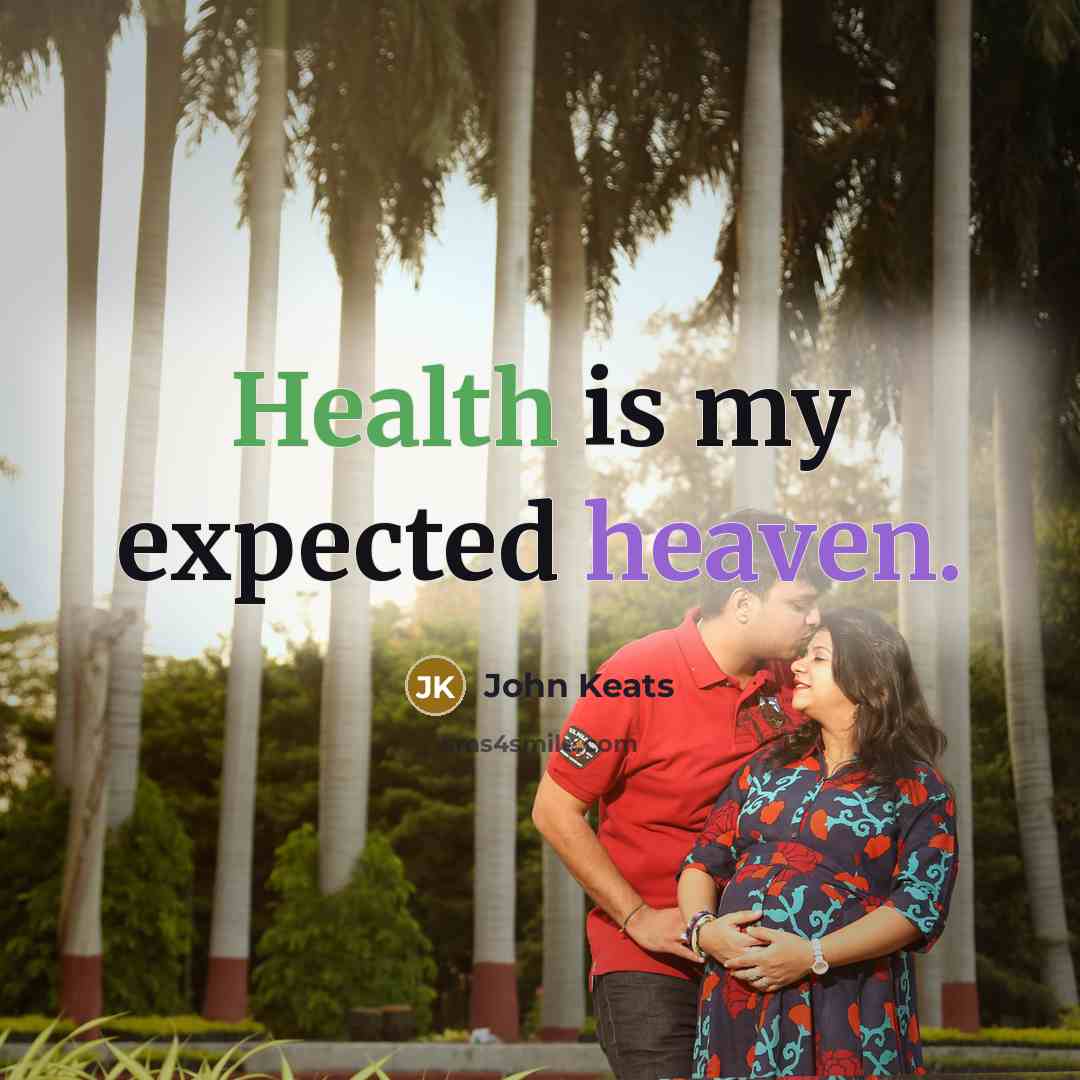 “Health is my expected heaven.” quote by John Keats
