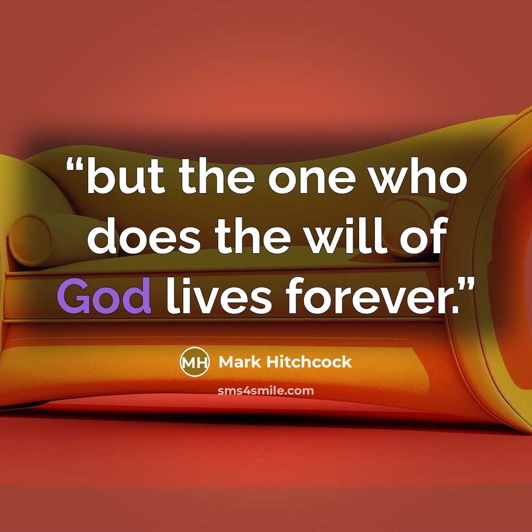 “but the one who does the will of God lives forever.” quote by Mark Hitchcock