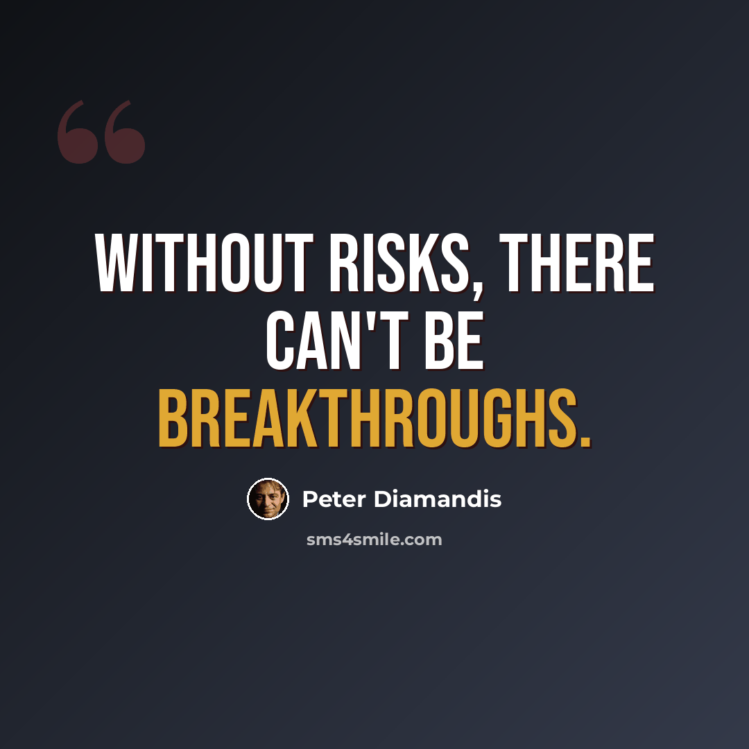 “Without risks, there can't be breakthroughs.” quote by Peter Diamandis