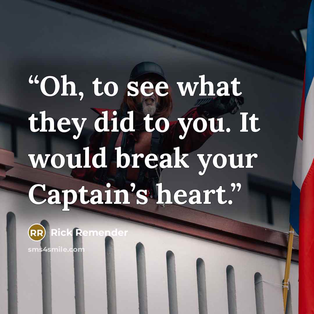 “Oh, to see what they did to you. It would break your Captain’s heart.” quote by Rick Remender