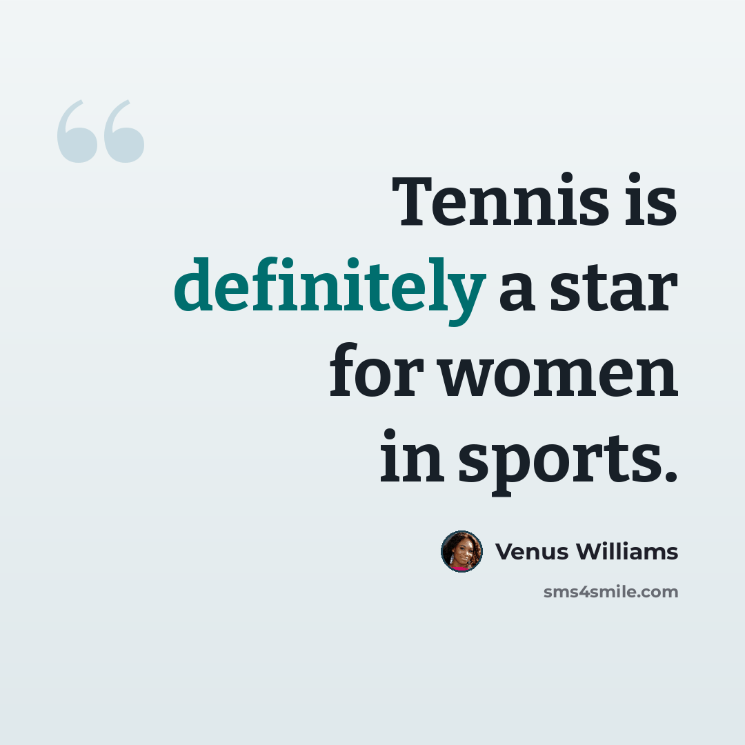 “Tennis is definitely a star for women in sports.” quote by Venus Williams
