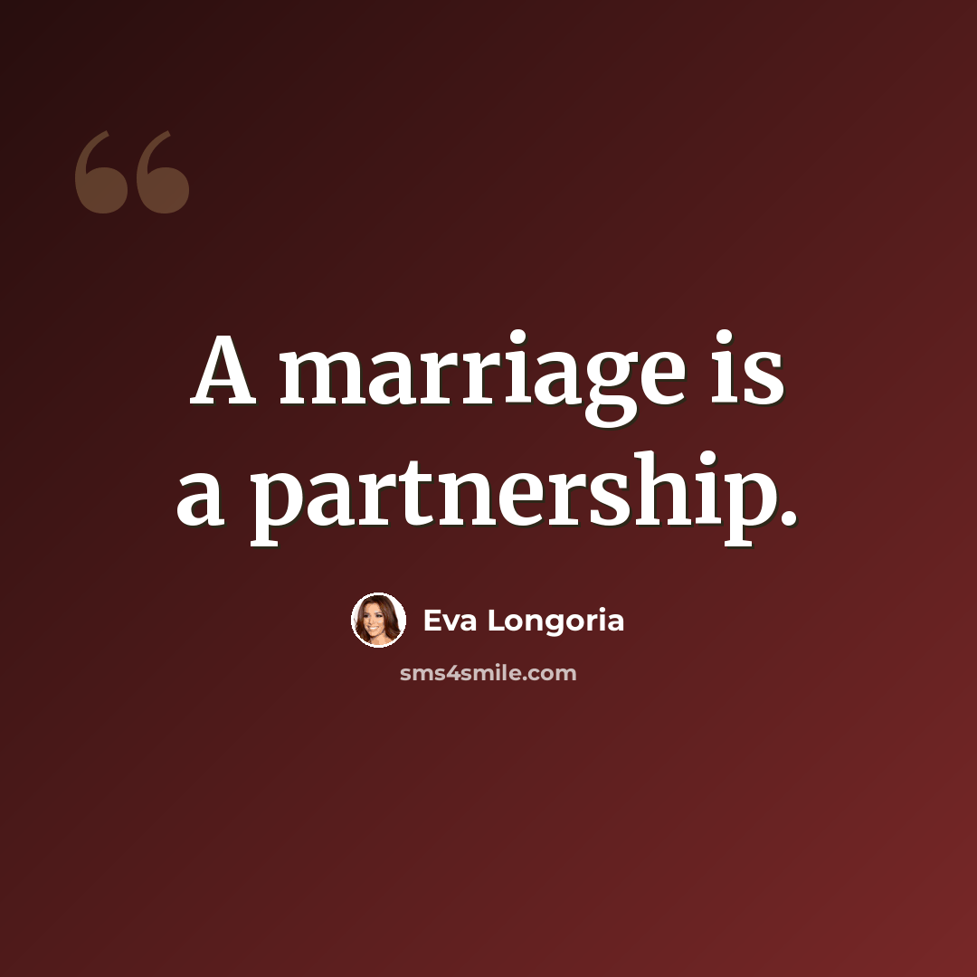 “A marriage is a partnership.” quote by Eva Longoria