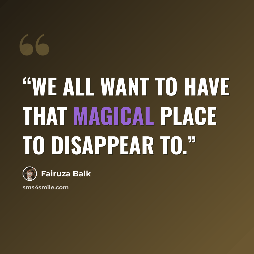“We all want to have that magical place to disappear to.” quote by Fairuza Balk