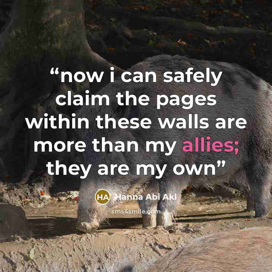“now i can safely claim the pages within these walls are more than my allies; they are my own” quote by Hanna Abi Akl