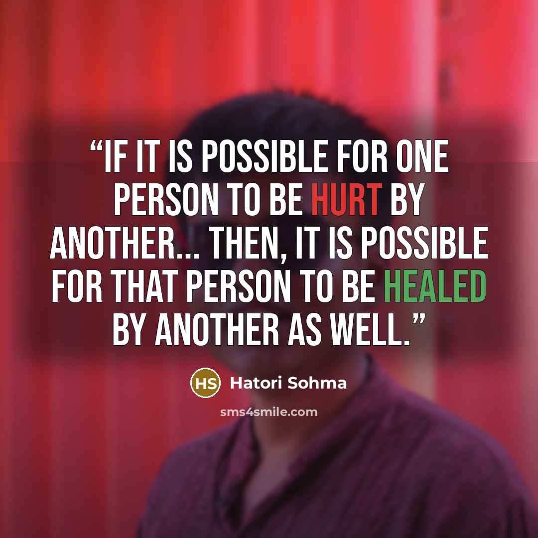 “If it is possible for one person to be hurt by another... Then, it is possible for that person to be healed by another as well.” quote by Hatori Sohma