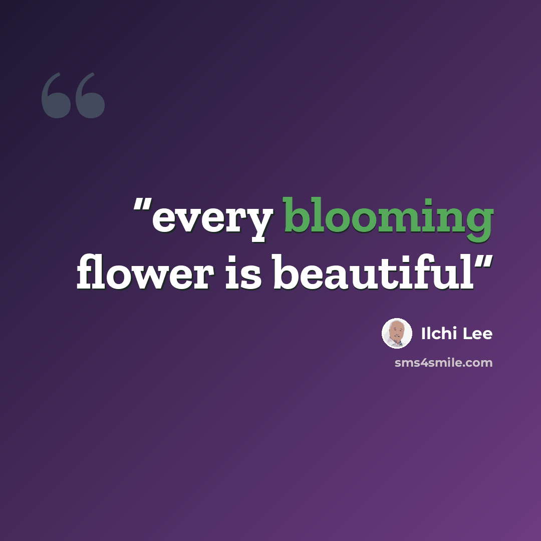 “every blooming flower is beautiful” quote by Ilchi Lee