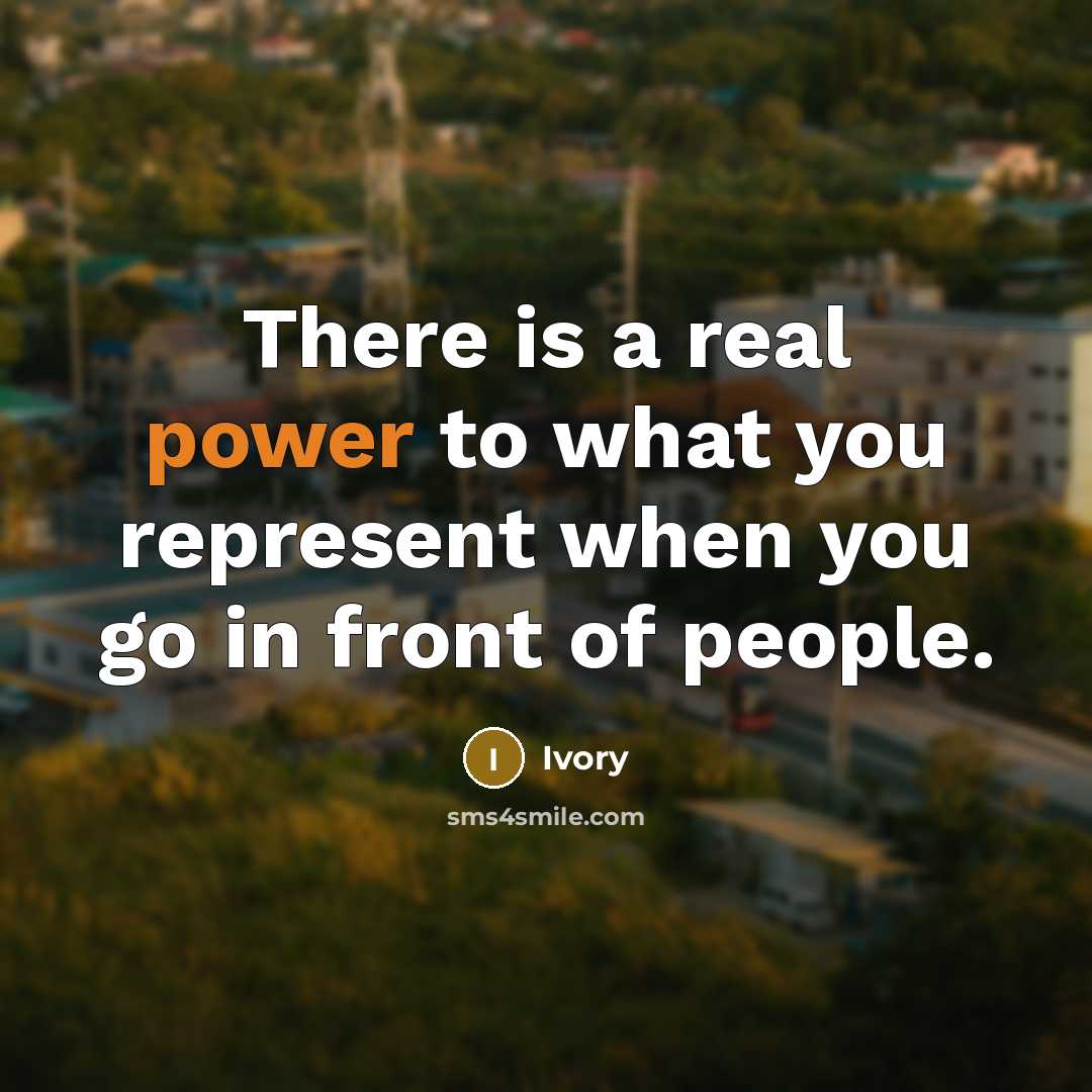 “There is a real power to what you represent when you go in front of people.” quote by Ivory