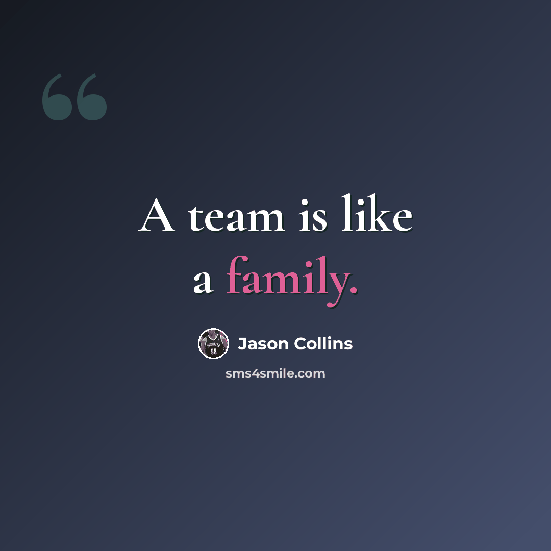 “A team is like a family.” quote by Jason Collins