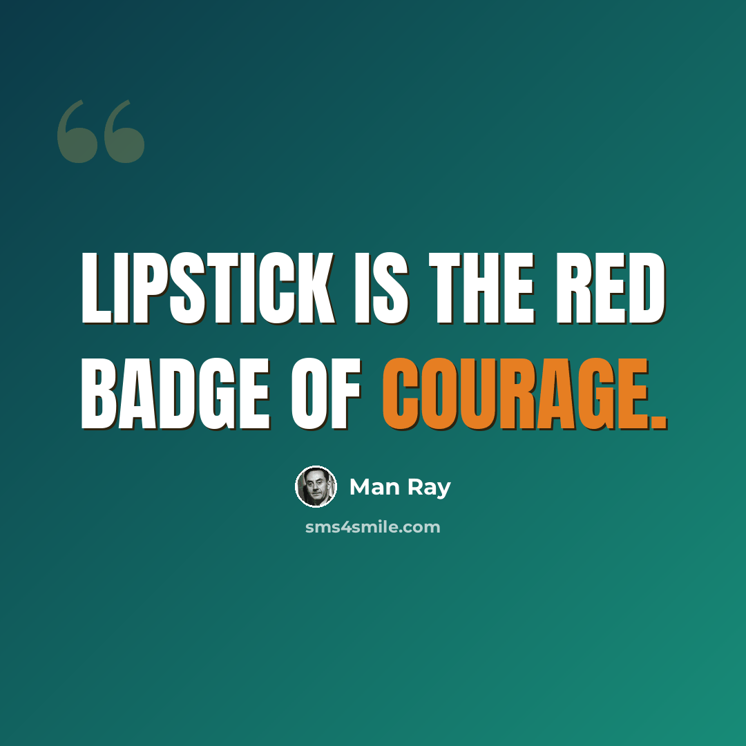 “Lipstick is the red badge of courage.” quote by Man Ray
