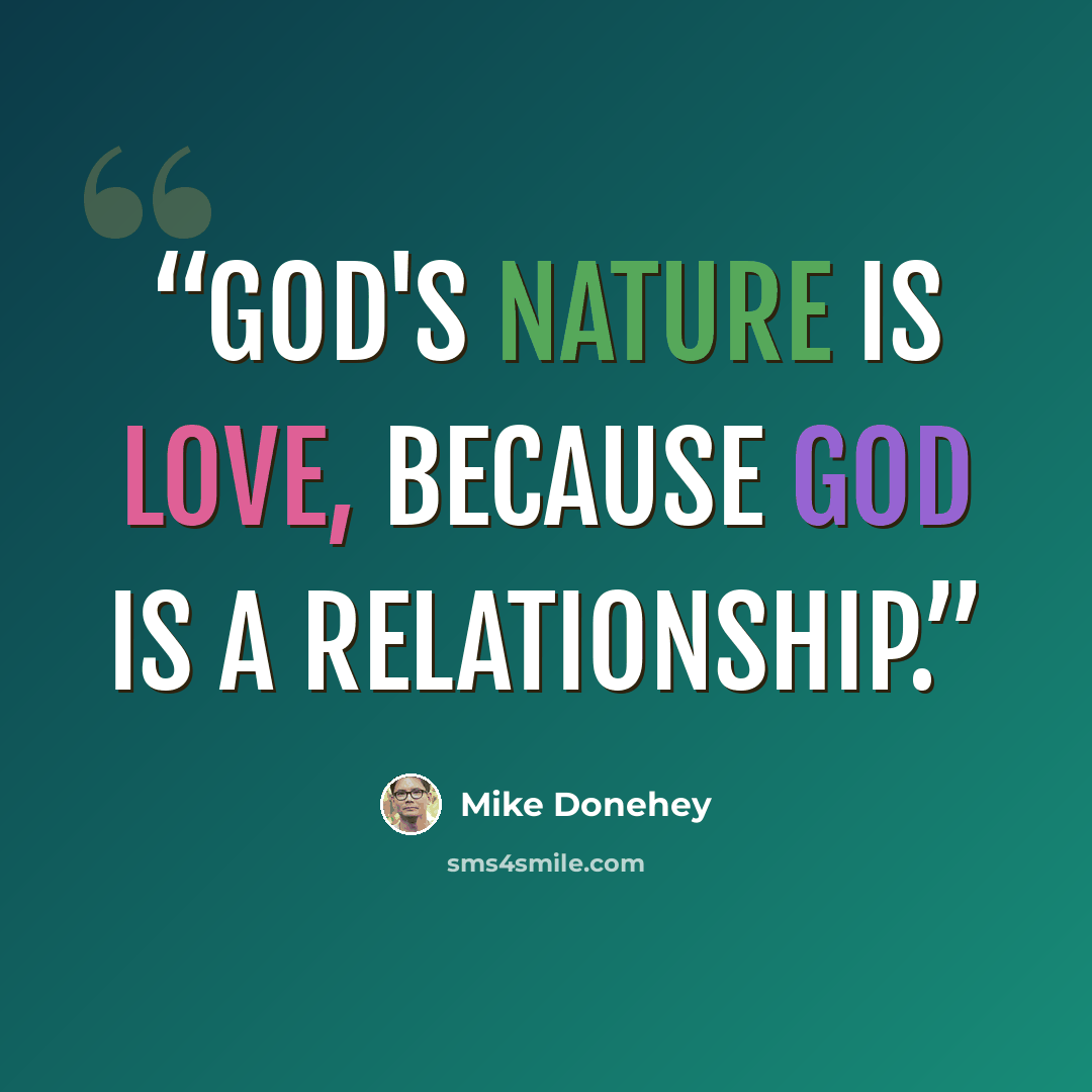 “God's nature is love, because God is a relationship.” quote by Mike Donehey