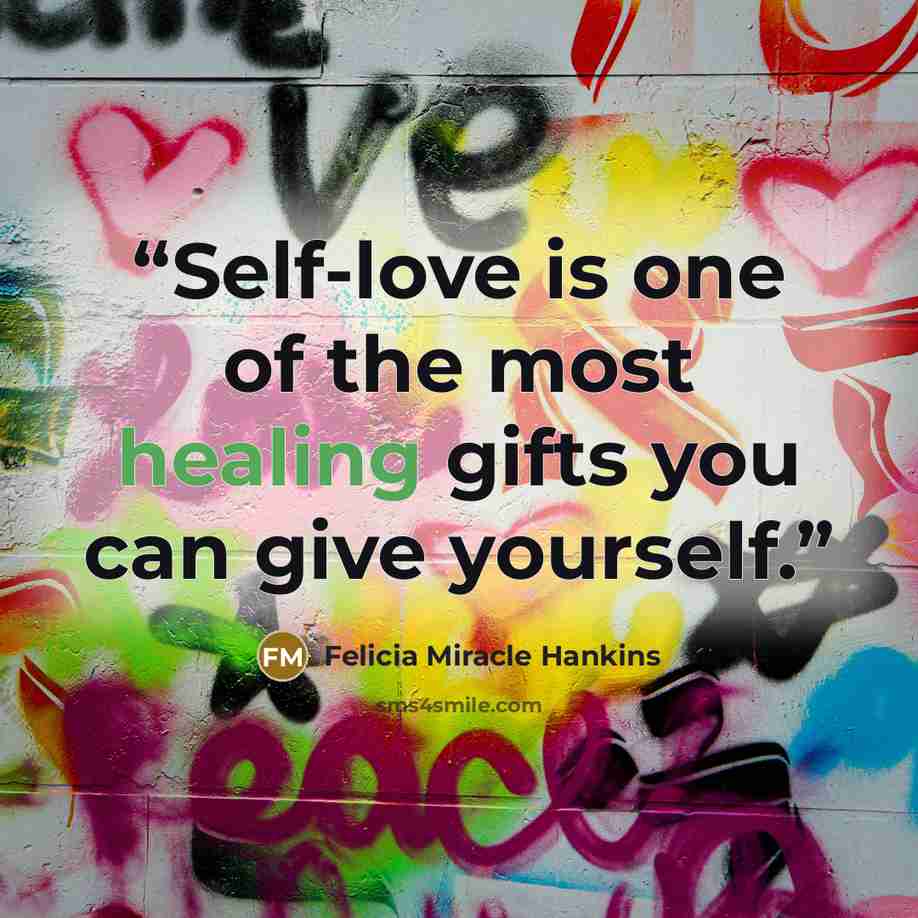 “Self-love is one of the most healing gifts you can give yourself.” quote by Felicia Miracle Hankins
